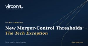 Vircon Legal — Turkey's New Merger-Control Thresholds and the Tech Exception cover image