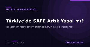Türkiyede SAFE yasal mı — dönüştürülebilir borç istisnası