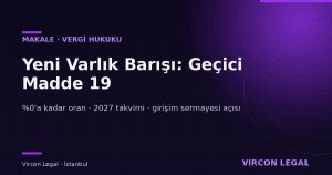 Yeni Varlık Barışı: Geçici Madde 19 ile Neler Değişiyor?