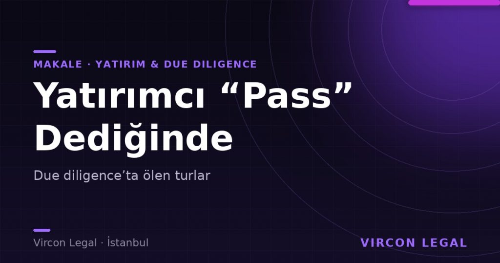Yatırımcı “Pass” Dediğinde: Due Diligence’ta Ölen Turlar