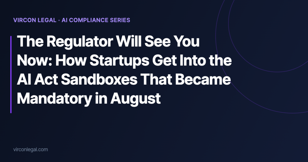 The Regulator Will See You Now: How Startups Get Into the AI Act Sandboxes That Became Mandatory in August