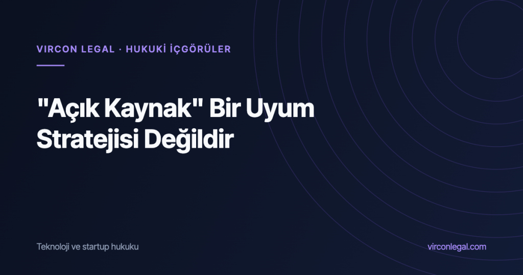 “Açık Kaynak” Bir Uyum Stratejisi Değildir: AI Act’in Açık Kaynak İstisnası Gerçekte Neyi Kapsıyor?