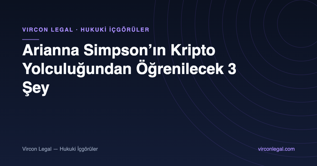 Arianna Simpson’ın Kripto Yolculuğundan Öğrenilecek 3 Şey