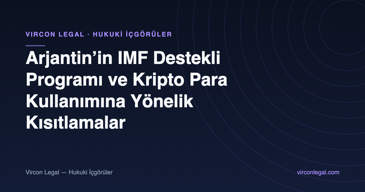 Arjantin’in IMF Destekli Programı ve Kripto Para Kullanımına Yönelik Kısıtlamalar