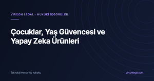 Kullanıcılarınız Şartlarınızın Söylediğinden Genç: Çocuklar, Yaş Güvencesi ve Yapay Zeka Ürünleri