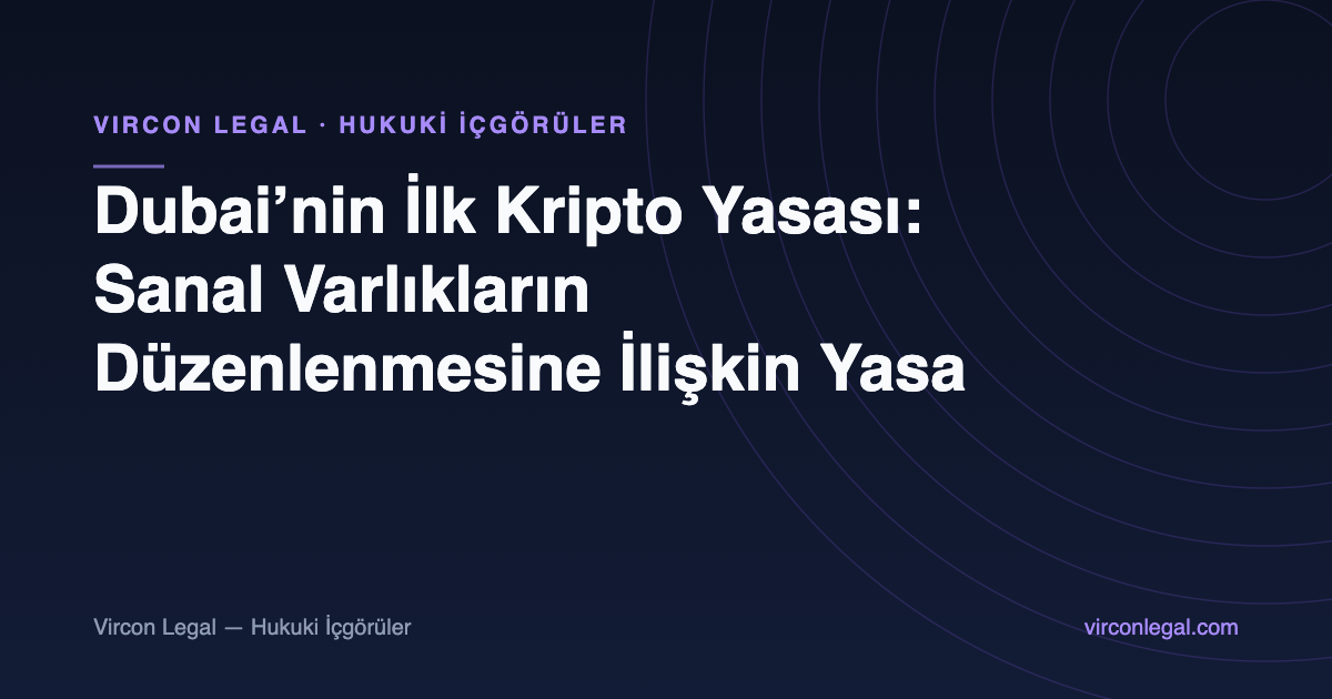 Dubai’nin İlk Kripto Yasası: Sanal Varlıkların Düzenlenmesine İlişkin Yasa