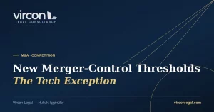 Vircon Legal — Turkey's New Merger-Control Thresholds and the Tech Exception cover image