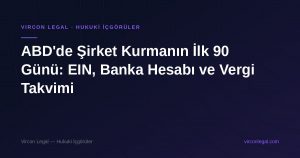 ABD'de Şirket Kurmanın İlk 90 Günü: EIN, Banka Hesabı ve Vergi Takvimi