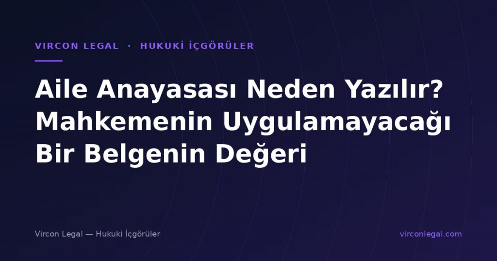 Aile Anayasası Neden Yazılır? Mahkemenin Uygulamayacağı Bir Belgenin Değeri