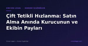 Çift Tetikli Hızlanma: Satın Alma Anında Kurucunun ve Ekibin Payları