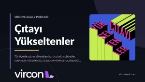 Çıtayı Yükseltenler — Vircon Legal Podcast