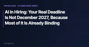 AI in Hiring: Your Real Deadline Is Not December 2027, Because Most of It Is Already Binding