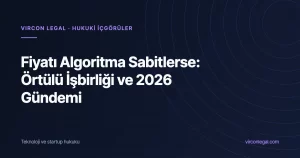 Fiyatı Algoritma Sabitlerse: Repricing Araçları, Örtülü İşbirliği ve Rekabet Kurumu’nun 2026 Gündemi
