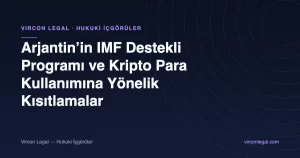 Arjantin’in IMF Destekli Programı ve Kripto Para Kullanımına Yönelik Kısıtlamalar