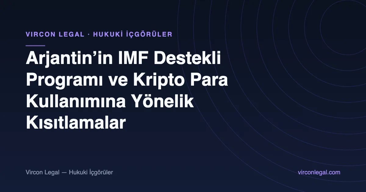 Arjantin’in IMF Destekli Programı ve Kripto Para Kullanımına Yönelik Kısıtlamalar