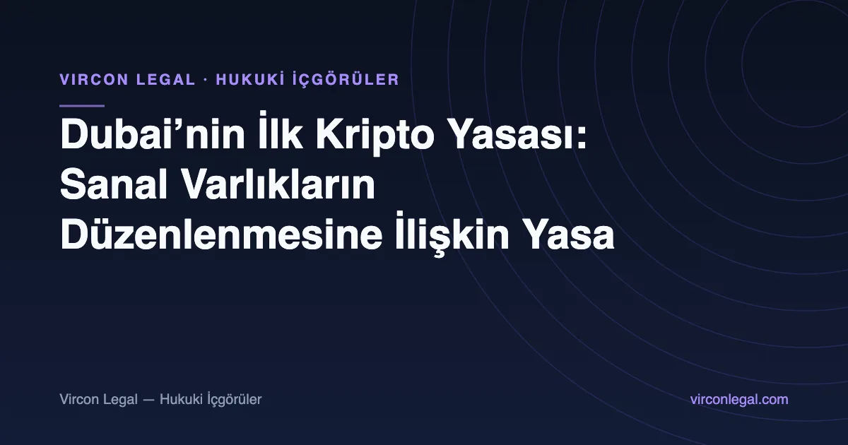 Dubai’nin İlk Kripto Yasası: Sanal Varlıkların Düzenlenmesine İlişkin Yasa