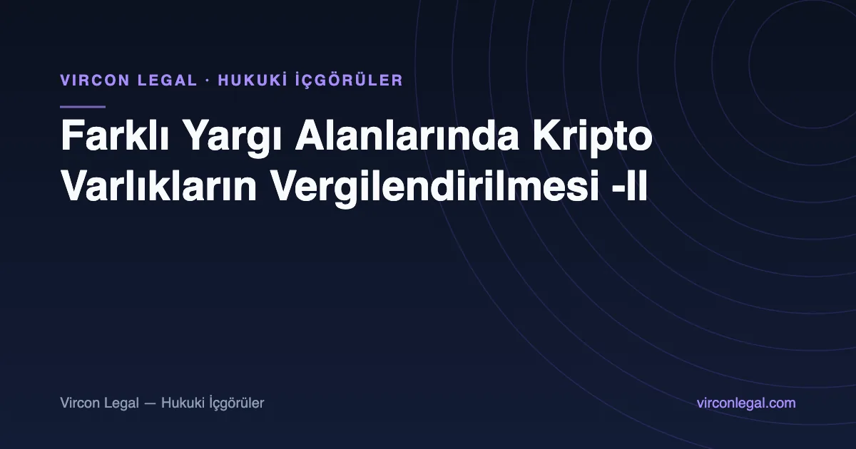 Farklı Yargı Alanlarında Kripto Varlıkların Vergilendirilmesi -II