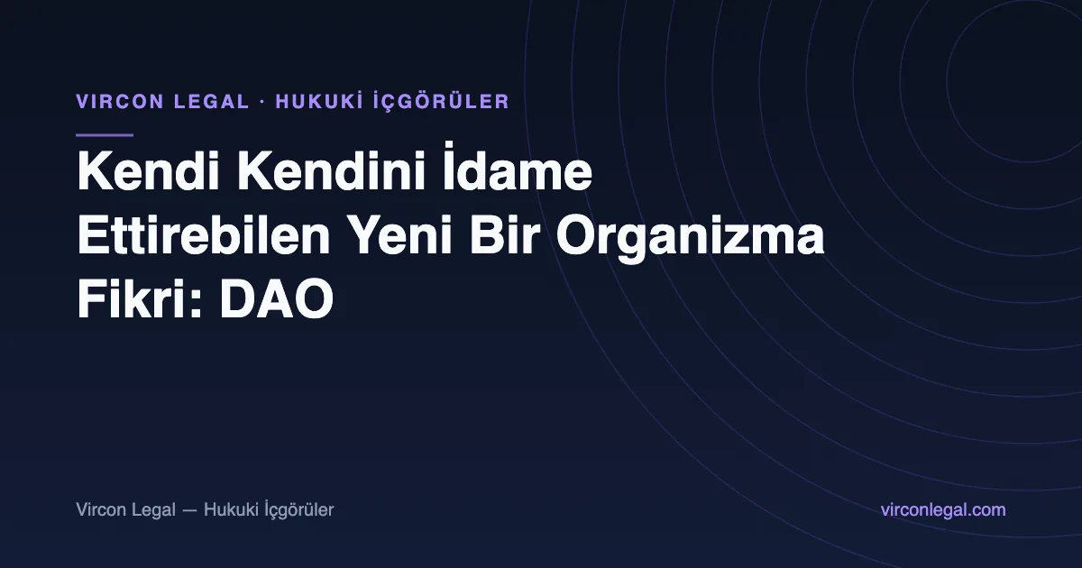 Kendi Kendini İdame Ettirebilen Yeni Bir Organizma Fikri: DAO