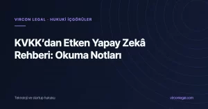 KVKK’dan Etken Yapay Zekâ (Agentic AI) Rehberi: Ajan Kuran ve Kullanan Herkes İçin Okuma Notları