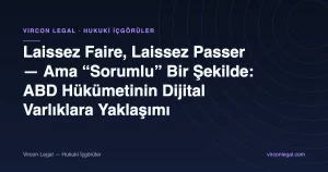 Laissez Faire, Laissez Passer: Ama “Sorumlu” Bir Şekilde: ABD Hükümetinin Dijital Varlıklara Yaklaşımı