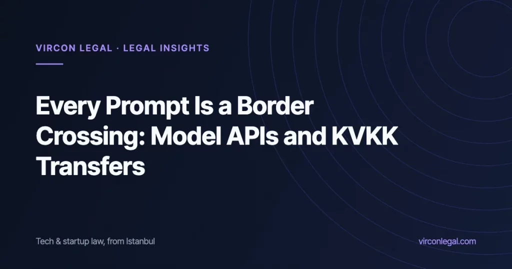 Every Prompt Is a Border Crossing: Sending Personal Data to Model APIs Under KVKK’s 2024 Transfer Regime