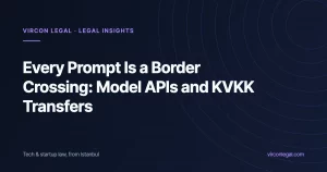 Every Prompt Is a Border Crossing: Sending Personal Data to Model APIs Under KVKK’s 2024 Transfer Regime