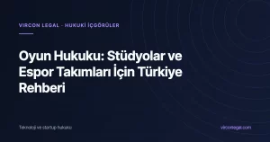 Oyun Hukuku: Stüdyolar, Yayıncı Anlaşmaları ve Espor Takımları İçin Türkiye Rehberi