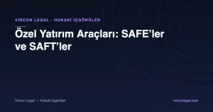 Özel Yatırım Araçları: SAFE’ler ve SAFT’ler