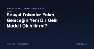 Sosyal Tokenlar Yakın Geleceğin Yeni Bir Gelir Modeli Olabilir mi? — Vircon Legal