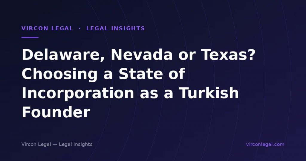 Delaware, Nevada or Texas? Choosing a State of Incorporation as a Turkish Founder