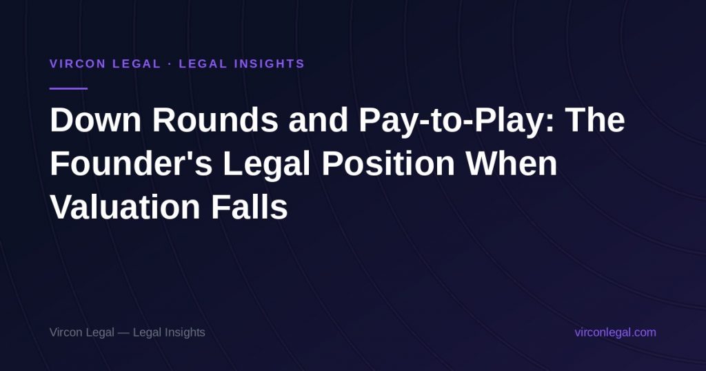 Down Rounds and Pay-to-Play: The Founder’s Legal Position When Valuation Falls