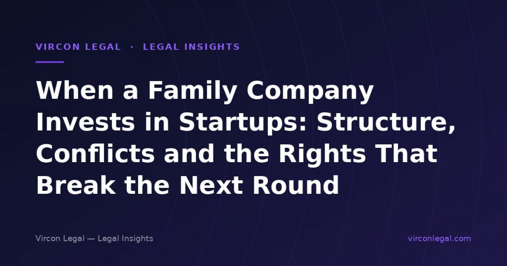 When a Family Company Invests in Startups: Structure, Conflicts and the Rights That Break the Next Round