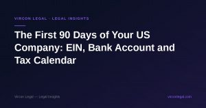 The First 90 Days of Your US Company: EIN, Bank Account and Tax Calendar