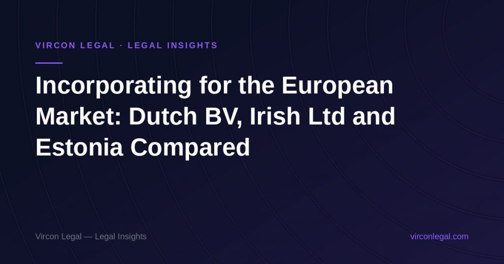 Incorporating for the European Market: Dutch BV, Irish Ltd and Estonia Compared