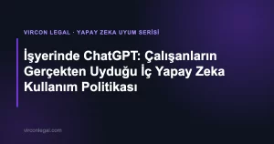İşyerinde ChatGPT: Çalışanların Gerçekten Uyduğu İç Yapay Zeka Kullanım Politikası