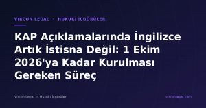 KAP Açıklamalarında İngilizce Artık İstisna Değil: 1 Ekim 2026'ya Kadar Kurulması Gereken Süreç