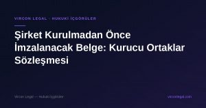 Şirket Kurulmadan Önce İmzalanacak Belge: Kurucu Ortaklar Sözleşmesi
