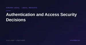 Authentication and Access Security Decisions — Vircon Legal