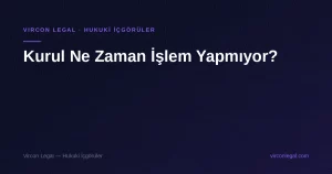 Kurul Ne Zaman İşlem Yapmıyor? — Vircon Legal