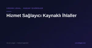 Hizmet Sağlayıcı Kaynaklı İhlaller — Vircon Legal
