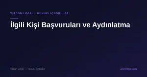 İlgili Kişi Başvuruları ve Aydınlatma — Vircon Legal