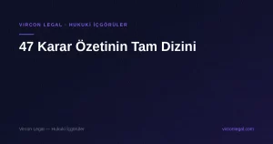 47 Karar Özetinin Tam Dizini — Vircon Legal