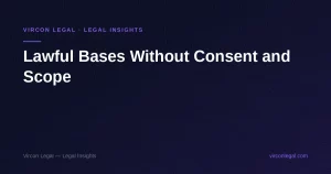 Lawful Bases Without Consent and Scope — Vircon Legal