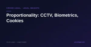 Proportionality: CCTV, Biometrics, Cookies — Vircon Legal