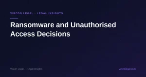 Ransomware and Unauthorised Access Decisions — Vircon Legal