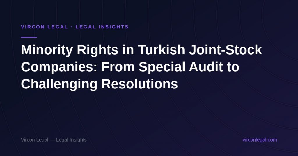 Minority Rights in Turkish Joint-Stock Companies: From Special Audit to Challenging Resolutions