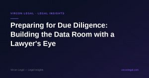 Preparing for Due Diligence: Building the Data Room with a Lawyer's Eye