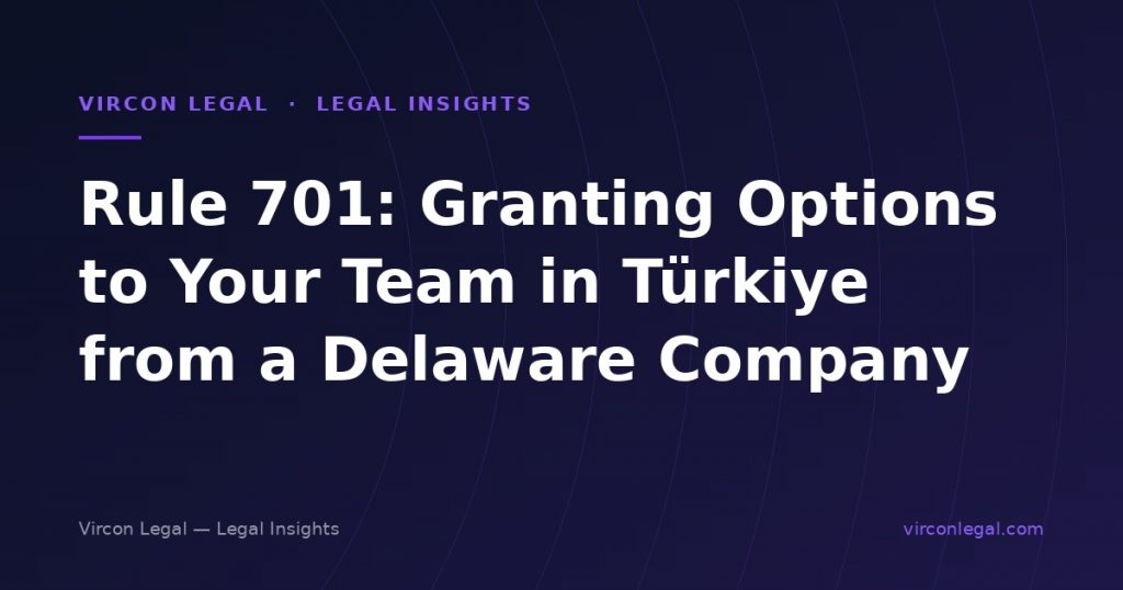 Rule 701: Granting Options to Your Team in Türkiye from a Delaware Company