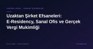 Uzaktan Şirket Efsaneleri: E-Residency, Sanal Ofis ve Gerçek Vergi Mukimliği