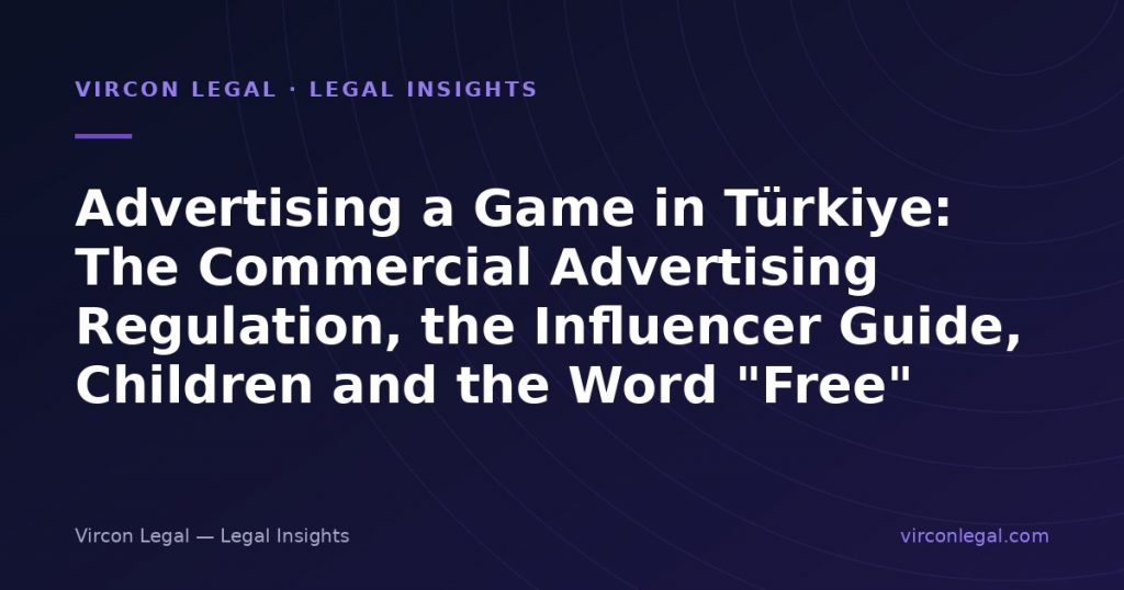 Advertising a Game in Türkiye: The Commercial Advertising Regulation, the Influencer Guide, Children and the Word “Free”